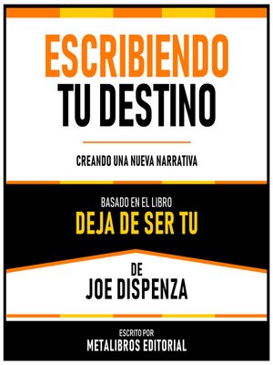 cover image of Escribiendo Tu Destino--Basado En El Libro Deja De Ser Tu De Joe Dispenza
